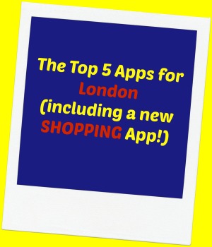 The Top 5 Apps for London- Including an Exclusive Shopping App!
