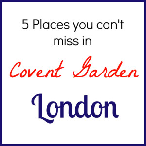 Places you can't miss in Covent Garden