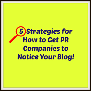 5 Strategies for How to Get PR Companies to Notice Your Blog