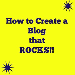 How to create a blog that ROCKS!