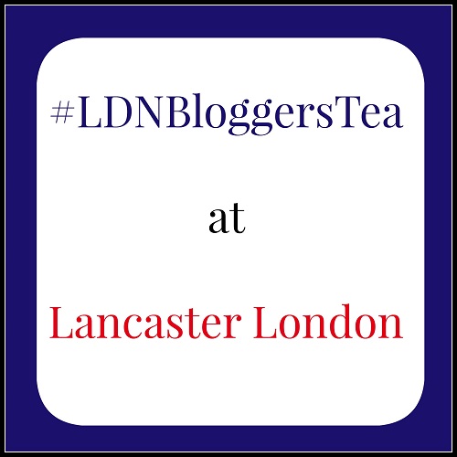 Lancaster London launches the next #LDNBloggersTea!