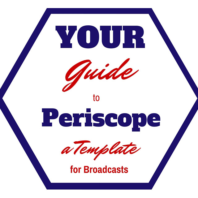 Your Guide to Periscope- A Broadcast Template