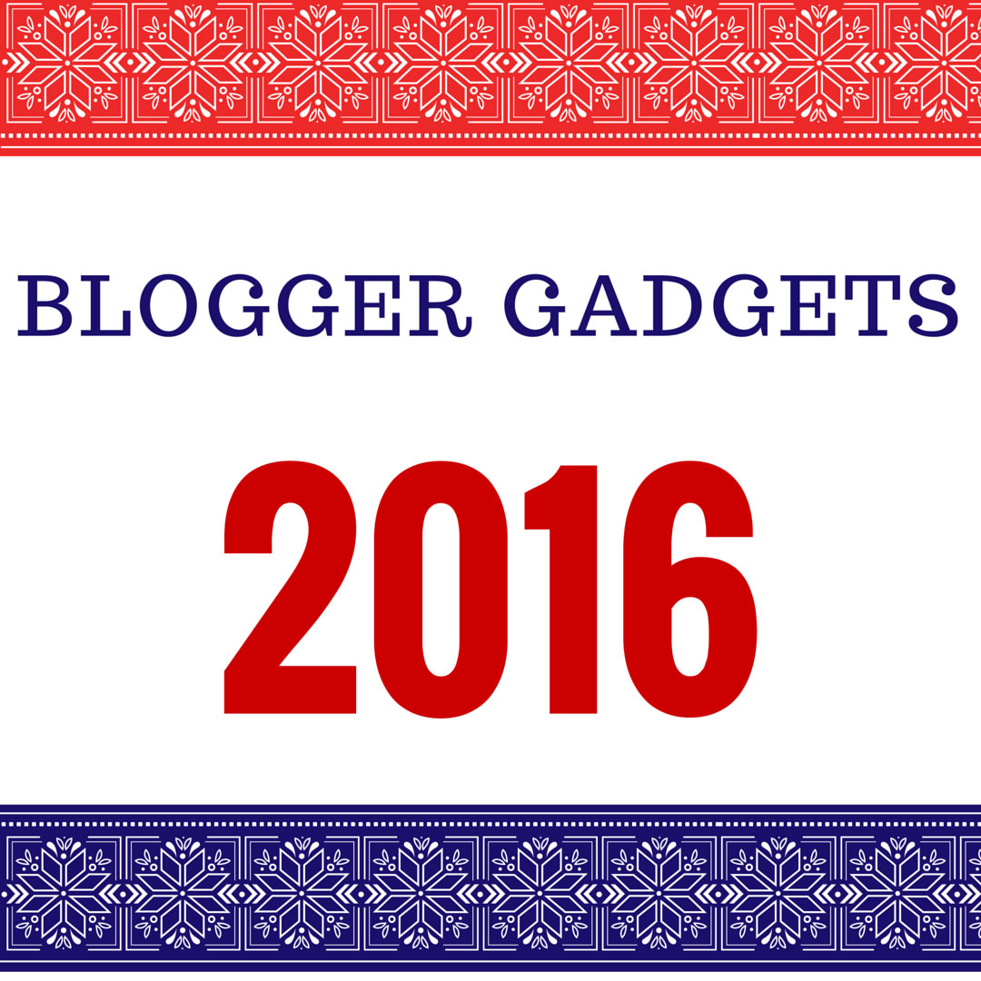 Cool Blogger Gadgets You MUST Have in 2016!