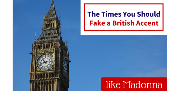 When to Use a Fake British Accent (like Madonna)
