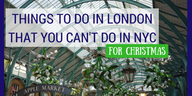 Christmas in London- What You Can’t Do in NYC